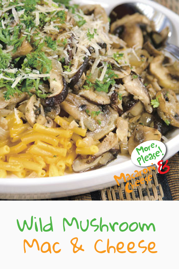 Wild Mushroom Mac & Cheese – More Please! Mac and Cheese